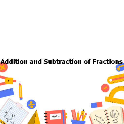 Addition and Subtraction of Fractions 